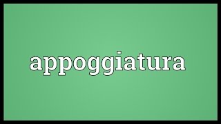 Appoggiatura Meaning [upl. by Tyree184]