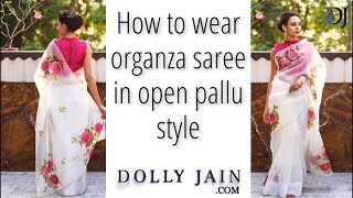 How to wear beautiful organza saree in open pallu perfectly  Dolly Jain खुला पल्लू Saree Draping [upl. by Aynod]