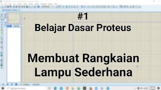 1 Belajar Dasar Proteus Rangkaian Lampu Sederhana [upl. by Pals]