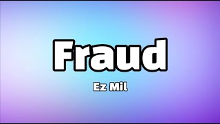 Fraud  Ez Mil  Lyrics HQ [upl. by Ahsertal186]