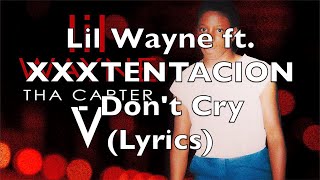 Lil Wayne ft XXXTENTACION  Dont Cry Lyrics Explicit [upl. by Leugim853]