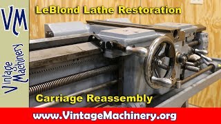 LeBlond Lathe Restoration 12 Carriage Reassembly [upl. by Nitza]