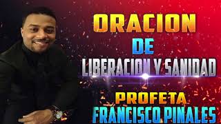 Oración de liberación y sanidad francisco pinales guerra espiritual [upl. by Elleivad60]