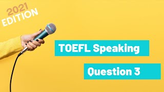 TOEFL Speaking Question 3  2021 Guide [upl. by Aneras400]