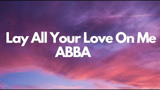 ABBA  Lay All Your Love On Me Lyrics [upl. by Rosinski]