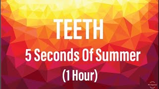 5 Seconds Of Summer—Teeth 1 Hour [upl. by Yruama]