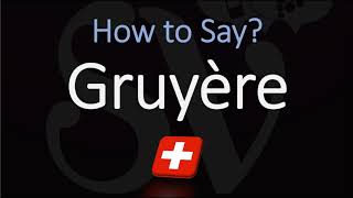 How to Pronounce Gruyère CORRECTLY Swiss French Pronunciation [upl. by Ymor75]