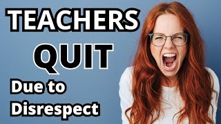 Teacher Disrespect Why Teachers Are Quitting [upl. by Marwin]