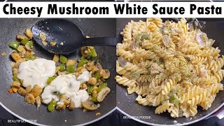 How to make Cheesy White Sauce Mushroom Pasta  White Sauce Pasta in 1 minute  Beautifulfoodie [upl. by Neffets37]