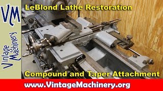 LeBlond Lathe Restoration 13 Compound and Taper Attachment [upl. by Greta]