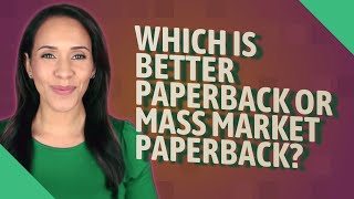 Which is better paperback or mass market paperback [upl. by Eneladgam]