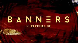 BANNERS  Supercollide Official Audio [upl. by Effy600]