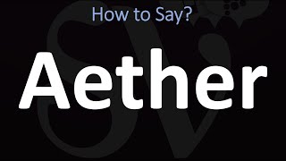 How to Pronounce Aether CORRECTLY [upl. by Nrehtak420]