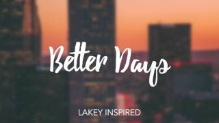 LAKEY INSPIRED  Better Days [upl. by Ahsonek]