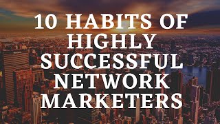 10 Habits Of Highly Successful Network Marketing [upl. by Danyelle480]