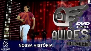 Aviões do Forró  DVD Ao Vivo em Salvador  Nossa História [upl. by Tymes772]