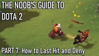 The Noobs Guide to DOTA 2 Part 7  How To Last Hit and Deny [upl. by Horacio]