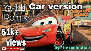 Ya lili ya lila  yalili remix  cars version  by hv collection [upl. by Ailelc999]