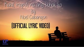 Noel Cabangon  Kahit Maputi Na Ang Buhok Ko Official Lyric Video [upl. by Loftus]