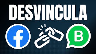 Cómo DESVINCULAR WhatsApp Business de una Fanpage de Facebook La SOLUCIÓN RÁPIDA que necesitas [upl. by Gnanmas]