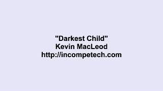 Kevin MacLeod  Darkest Child [upl. by Richlad]