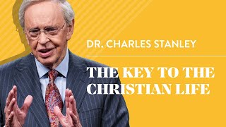 The Key to the Christian Life – Dr Charles Stanley [upl. by Gladwin]