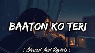 Baaton Ko Teri Slowed Lofi  Baaton Ko Teri Reverb And Slowed  Baaton Ko Teri Lofi  Lofis Slot [upl. by Einnej225]