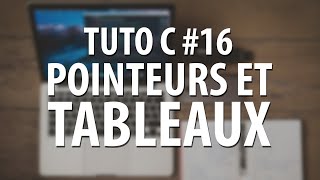 TUTO C  16 Pointeurs et Tableaux [upl. by Slen]