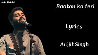 Baaton ko teri  Lyrics  Arijit Singh [upl. by Enileuqaj]