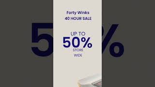 Forty Winks 40 Hour Sale [upl. by Seligman317]