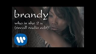 Brandy  Who Is She 2 U Radio Recall Edit Official Video [upl. by Ignatzia13]