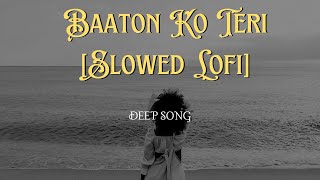 Baaton Ko TeriSlowed LofiArijit Singh [upl. by Auqinahc631]