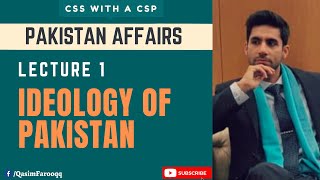 Lecture 1  Pakistans Ideology  Pakistan Affairs  CSS With A CSP [upl. by Eniaral]