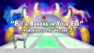 Put a Banana in Your Ear Song from Charlie the Unicorn 2 [upl. by Ybreh]