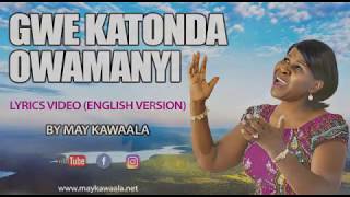 Gwe Katonda Owamanyi Lyrics Video  May Kawaala [upl. by Cassella]