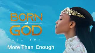 Ada Ehi  More Than Enough  BORN OF GOD [upl. by Batory]